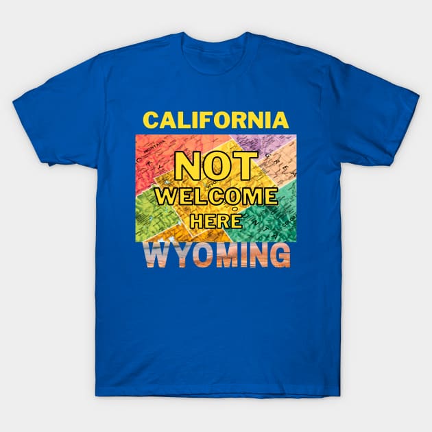 California Not Welcome Here Wyoming T-Shirt by Ognisty Apparel